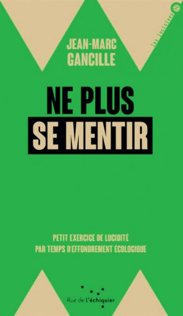 Livre « Ne plus se mentir : petit exercice de lucidité par temps d’effondrement écologique »