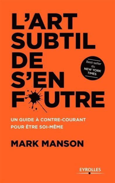 "L'art subtil de s'en foutre: Un guide à contre-courant pour être soi-même" de Mark Manson, éditions Eyrolles, 14,90€