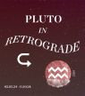 Pluto in Retrograde (2 mei – 11 oktober) wil dat je het verleden loslaat
